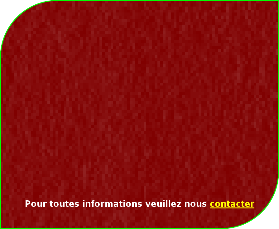 Pour toutes informations veuillez nous contacter